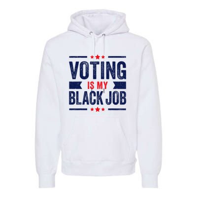 Voting Is My Black Job Premium Hoodie