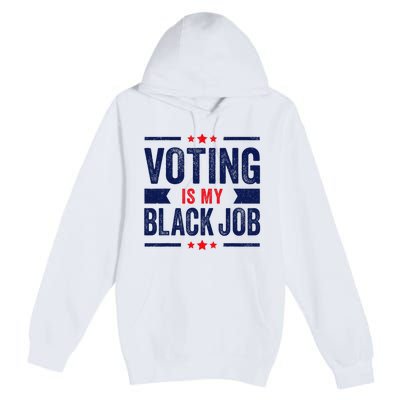 Voting Is My Black Job Premium Pullover Hoodie