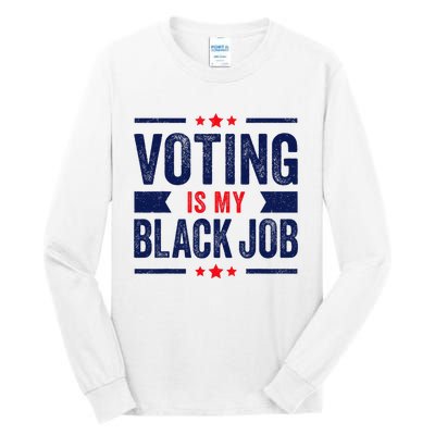 Voting Is My Black Job Tall Long Sleeve T-Shirt