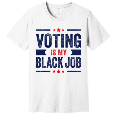 Voting Is My Black Job Premium T-Shirt