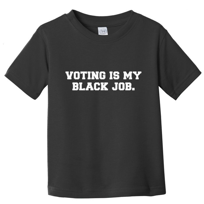 Voting Is My Black Job Toddler T-Shirt