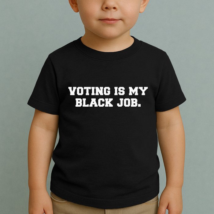 Voting Is My Black Job Toddler T-Shirt