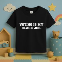 Voting Is My Black Job Toddler T-Shirt