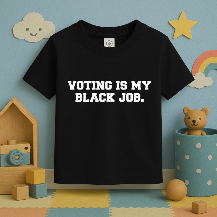 Voting Is My Black Job Toddler T-Shirt