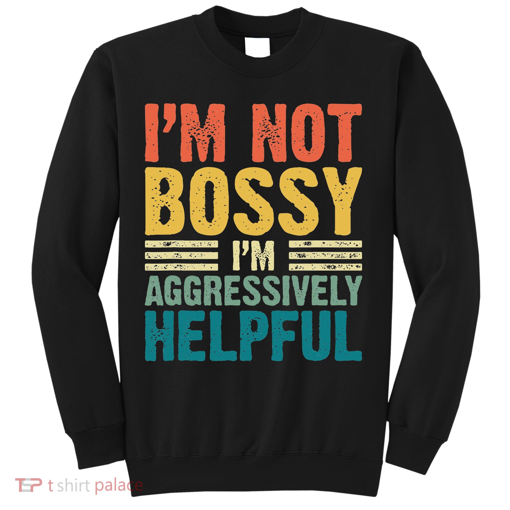 Vintage Im Not Bossy Im Aggressively Helpful Sweatshirt