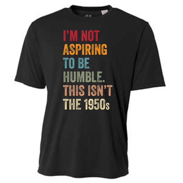 Vintage I’M Not Aspiring To Be Humble This Isn’T The 1950s. Quote Gift Cooling Performance Crew T-Shirt