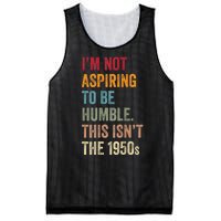 Vintage I’M Not Aspiring To Be Humble This Isn’T The 1950s. Quote Gift Mesh Reversible Basketball Jersey Tank