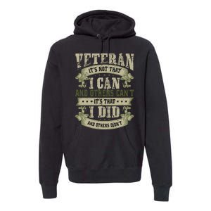 Veteran It's Not That I Can And Others Can't It's That I Did And Others Didn't Premium Hoodie