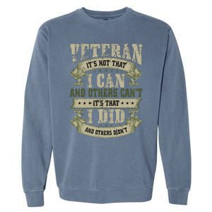 Veteran It's Not That I Can And Others Can't It's That I Did And Others Didn't Garment-Dyed Sweatshirt