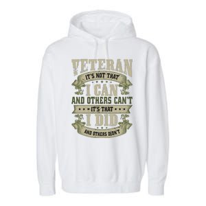 Veteran It's Not That I Can And Others Can't It's That I Did And Others Didn't Garment-Dyed Fleece Hoodie