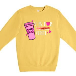 V Is Not For Valentine But Venti Coffee Funny Valentines Day Premium Crewneck Sweatshirt