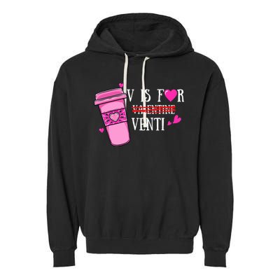 V Is Not For Valentine But Venti Coffee Funny Valentines Day Garment-Dyed Fleece Hoodie