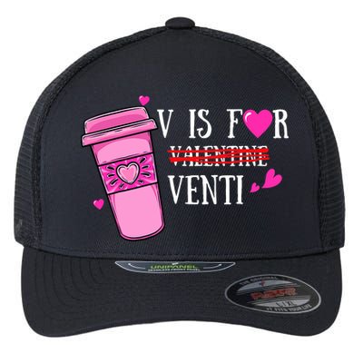 V Is Not For Valentine But Venti Coffee Funny Valentines Day Flexfit Unipanel Trucker Cap