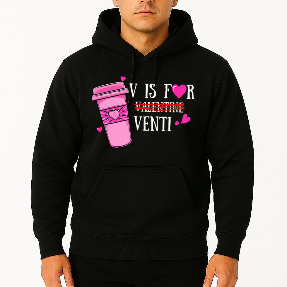 V Is Not For Valentine But Venti Coffee Funny Valentines Day Hoodie