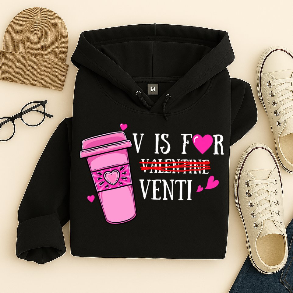 V Is Not For Valentine But Venti Coffee Funny Valentines Day Hoodie