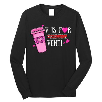 V Is Not For Valentine But Venti Coffee Funny Valentines Day Long Sleeve Shirt