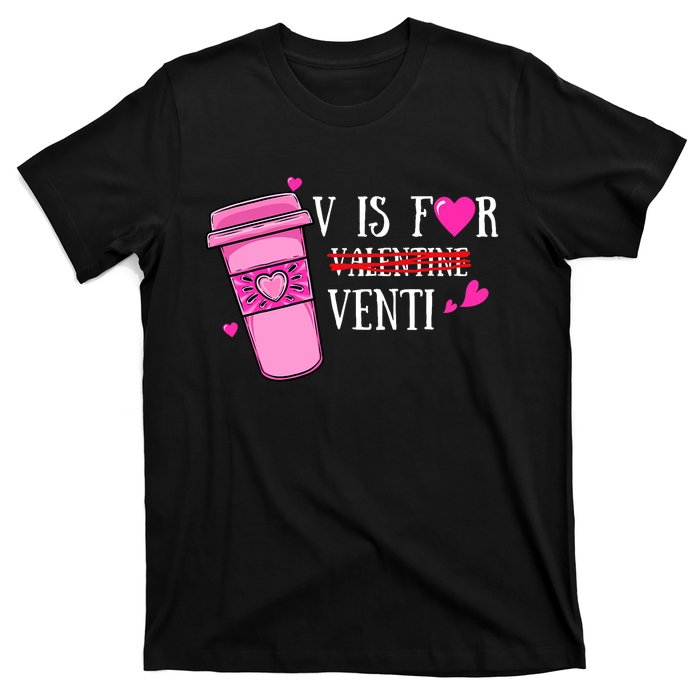 V Is Not For Valentine But Venti Coffee Funny Valentines Day T-Shirt