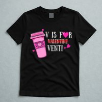 V Is Not For Valentine But Venti Coffee Funny Valentines Day T-Shirt