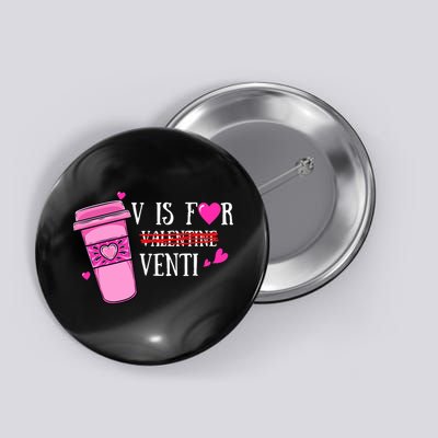 V Is Not For Valentine But Venti Coffee Funny Valentines Day Button