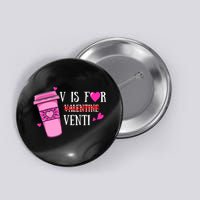 V Is Not For Valentine But Venti Coffee Funny Valentines Day Button