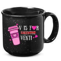 V Is Not For Valentine But Venti Coffee Funny Valentines Day 15oz Campfire Ceramic Mug