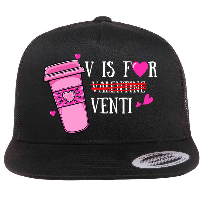 V Is Not For Valentine But Venti Coffee Funny Valentines Day Flat Bill Trucker Hat