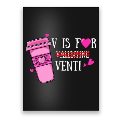 V Is Not For Valentine But Venti Coffee Funny Valentines Day Poster