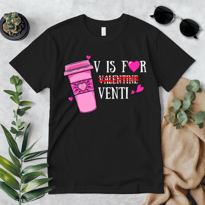 V Is Not For Valentine But Venti Coffee Funny Valentines Day Premium T-Shirt