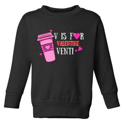 V Is Not For Valentine But Venti Coffee Funny Valentines Day Toddler Sweatshirt