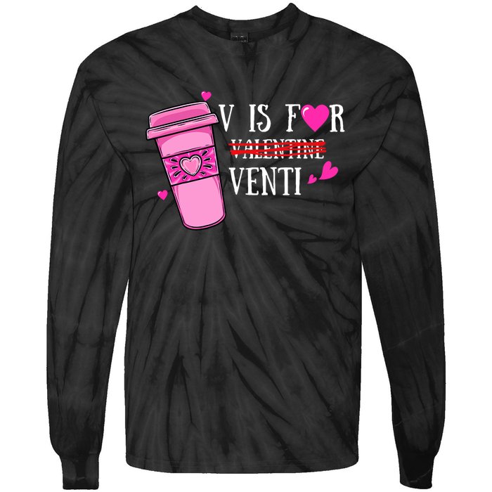 V Is Not For Valentine But Venti Coffee Funny Valentines Day Tie-Dye Long Sleeve Shirt