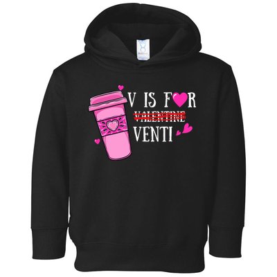 V Is Not For Valentine But Venti Coffee Funny Valentines Day Toddler Hoodie