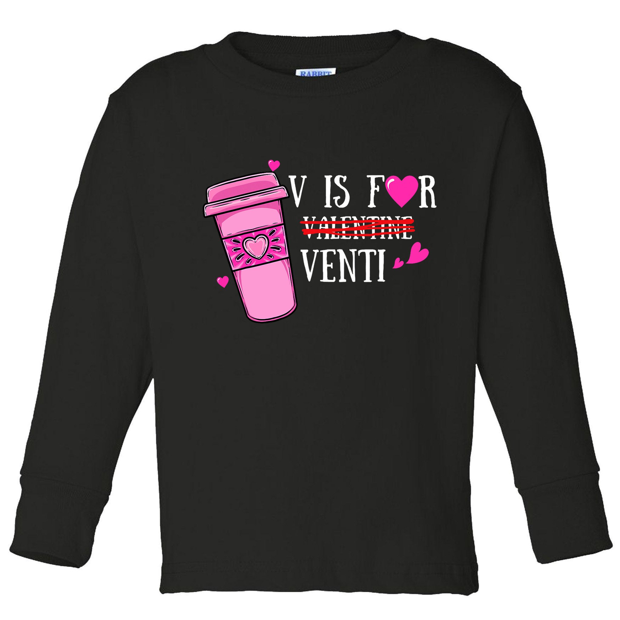 V Is Not For Valentine But Venti Coffee Funny Valentines Day Toddler Long Sleeve Shirt