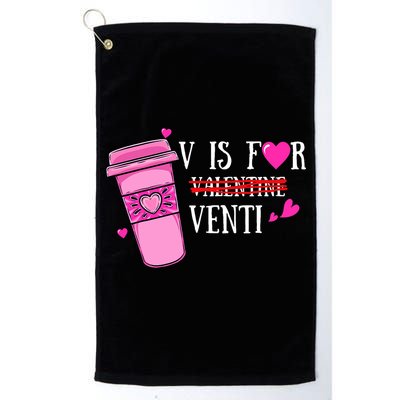 V Is Not For Valentine But Venti Coffee Funny Valentines Day Golf Towel