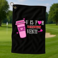 V Is Not For Valentine But Venti Coffee Funny Valentines Day Golf Towel