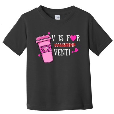 V Is Not For Valentine But Venti Coffee Funny Valentines Day Toddler T-Shirt
