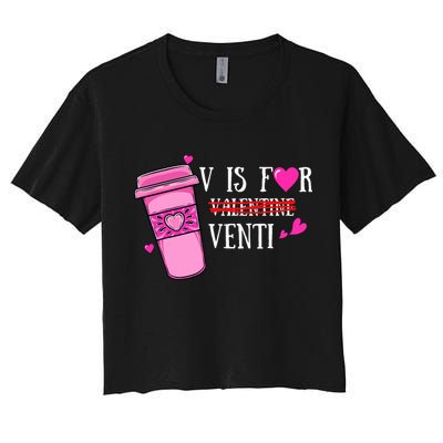 V Is Not For Valentine But Venti Coffee Funny Valentines Day Women's Crop Top Tee