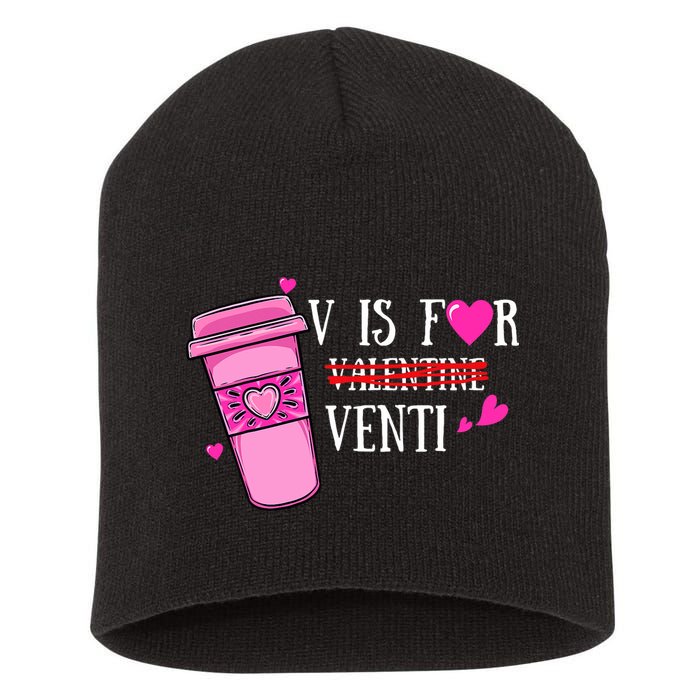 V Is Not For Valentine But Venti Coffee Funny Valentines Day Short Acrylic Beanie