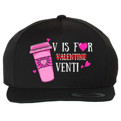 V Is Not For Valentine But Venti Coffee Funny Valentines Day Wool Snapback Cap