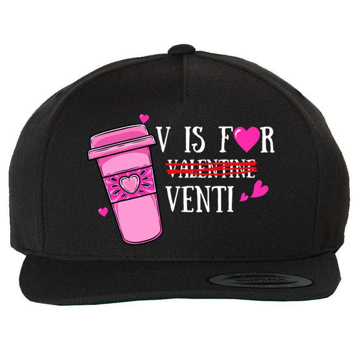 V Is Not For Valentine But Venti Coffee Funny Valentines Day Wool Snapback Cap