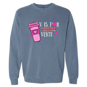 V Is Not For Valentine But Venti Coffee Funny Valentines Day Garment-Dyed Sweatshirt