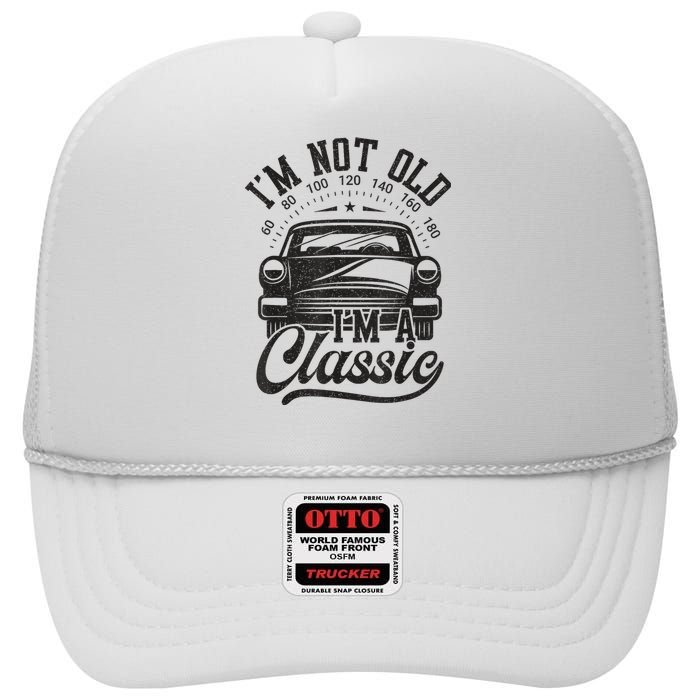 Vintage Im Not Old Im A Classic Funny Car Lover Quote High Crown Mesh Back Trucker Hat