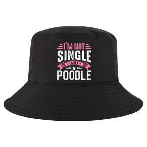 Valentine I'm Not Single I Have A Poodle Cool Gift Cool Comfort Performance Bucket Hat