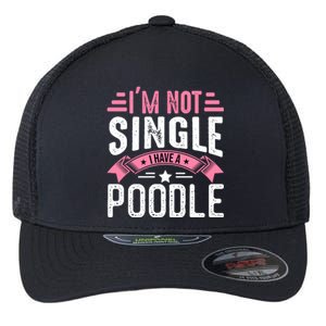 Valentine I'm Not Single I Have A Poodle Cool Gift Flexfit Unipanel Trucker Cap