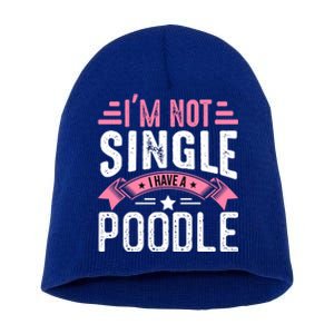 Valentine I'm Not Single I Have A Poodle Cool Gift Short Acrylic Beanie