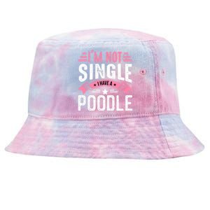 Valentine I'm Not Single I Have A Poodle Cool Gift Tie-Dyed Bucket Hat