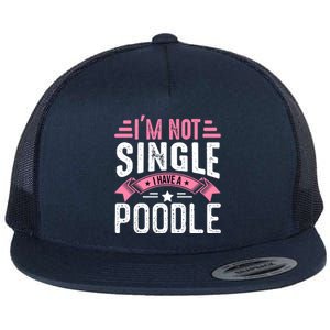 Valentine I'm Not Single I Have A Poodle Cool Gift Flat Bill Trucker Hat