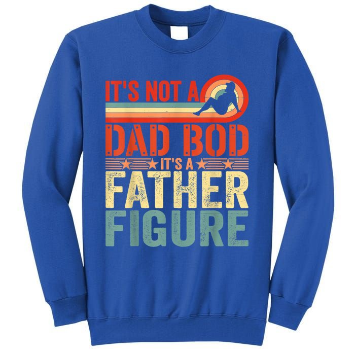 Vintage Its Not A Dad Bod Its A Father Figure Funny Father Gift Tall Sweatshirt