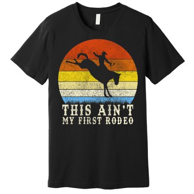 Vintage Ain't My First Rodeo Premium T-Shirt