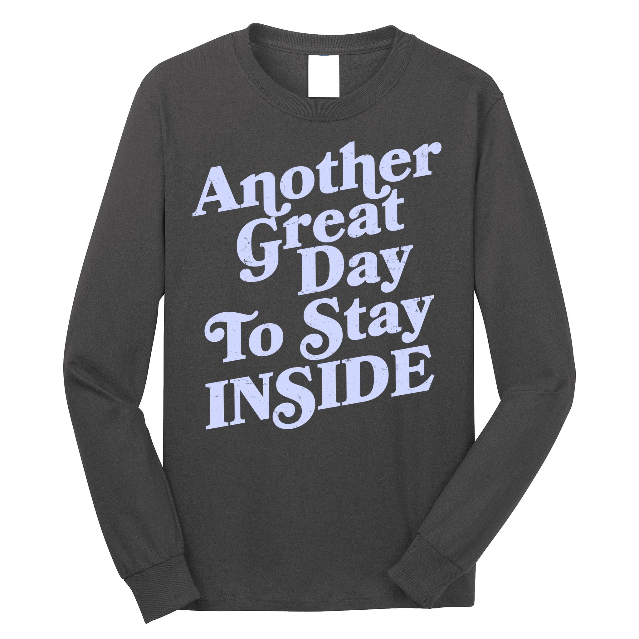 Vintage Another Great Day To Stay Inside Long Sleeve Shirt