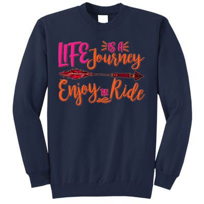 Vintage Arrow Life Is A Journey Enjoy The Ride Tall Sweatshirt